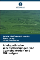 Allelopathische Wechselwirkungen von Cyanobakterien und Mikroalgen (German Edition) 6208412226 Book Cover