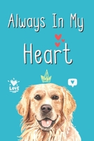 Always In My Heart: Notebook Novelty Dog Themed Gift for Women Who Have A Loss Of Beloved Pet ~ Golden Retriever Design ~ Blank Lined Journal to Write In Ideas (6" x 9", 120 pages) 1693942623 Book Cover