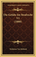 Die Gefahr Im Strafrecht V1 (1888) 1161093621 Book Cover