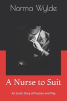 A Nurse to Suit: An Erotic Story of Passion and Play B089D1G9S3 Book Cover