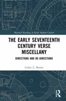 The Early Seventeenth Century Verse Miscellany: Directions and Re-Directions (Material Readings in Early Modern Culture) 103289718X Book Cover