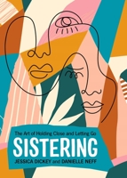 Sistering: The Art of Holding Close and Letting Go 0829800050 Book Cover