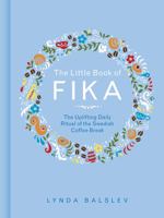 The Little Book of Fika: The Uplifting Daily Ritual of the Swedish Coffee Break 1449489842 Book Cover