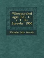 V Lkerpsychologie: Bd., 1.-2. T. Die Sprache. 1900 1249712467 Book Cover