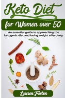 Keto Diet for Women Over 50: An essential guide to approaching the ketogenic diet and to lost weight definitely B08GB4L95P Book Cover