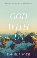 God with Us: Knowing the Mystery of Who Jesus Is 1601788657 Book Cover