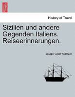 Sizilien Und Andere Gegenden Italiens. Reiseerinnerungen. 0274634880 Book Cover