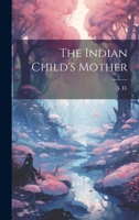 The Indian Child's Mother 1022123165 Book Cover