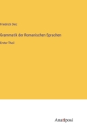 Gramatik Der Romanischen Sprache, Erster Theil 1147498512 Book Cover