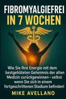 FIBROMYALGIEFREI IN 7 WOCHEN: Wie Sie Ihre Energie mit dem bestgehüteten Geheimnis der alten Medizin zurückgewinnen können, selbst wenn Sie sich in ... und gelenkschmerzen) (German Edition) B0FPMNGCCX Book Cover