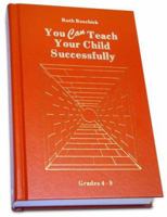 You Can Teach Your Child Successfully: Grades 4-8 0940319047 Book Cover