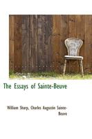 The Essays of Sainte-Beuve 0526860820 Book Cover