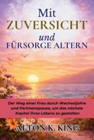 Mit Zuversicht und Fürsorge Altern: Der Weg einer Frau durch Wechseljahre und Perimenopause, um das nächste Kapitel ihres Lebens zu gestalten (German Edition) B0GK7H1HLQ Book Cover