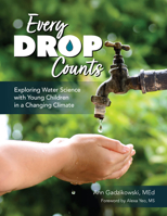 Every Drop Counts: Exploring Water Science with Young Children in a Changing Climate 1636501524 Book Cover