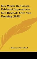 Der Werth Der Gesta Friderici Imperatoris Des Bischofs Otto Von Freising (1870) 1167410416 Book Cover