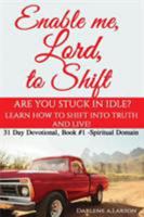 Enable Me, Lord, to Shift: Are You Stuck in Idle? Learn How to Shift Into Truth and Live! 1733540504 Book Cover