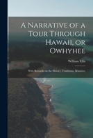A Narrative of a Tour Through Hawaii, or Owhyhee: With Remarks on the History, Traditions, Manners, 101757152X Book Cover