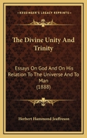 The Divine Unity And Trinity: Essays On God And On His Relation To The Universe And To Man 1120876060 Book Cover