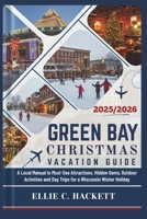 Green Bay Christmas Vacation Guide 2025/2026: A Local Manual to Must-See Attractions, Hidden Gems, Outdoor Activities and Day Trips for a Wisconsin Winter Holiday B0FSTBM1B6 Book Cover