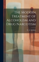The Modern Treatment of Alcoholism and Drug Narcotism 1022032712 Book Cover