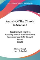 Annals of the Church in Scotland, together with his own autobiographical notes 0548890544 Book Cover