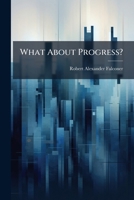 What about Progress?: An Address Delivered at the Drexel Institute on the Occasion of the Spring Celebration, 1916 1174225602 Book Cover