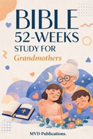 52-Week Bible Study for Grandmothers: Wisdom, Prayer, and Family Faith B0GWXF3HT8 Book Cover
