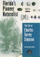 Florida's Pioneer Naturalist: The Life of Charles Torrey Simpson 0813032792 Book Cover