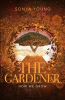 How We Grow: The Gardner 0578253135 Book Cover