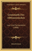 Grammatik Des Altfranz�sischen (Laut- Und Formenlehre) 0274745674 Book Cover
