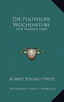Die Politische Wochenstube: Eine Komodie (1845) 1482664992 Book Cover