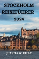 STOCKHOLM REISEFÜHRER 2024: ALLES, WAS SIE IN DIESEM JUWEL IN SKANDINAVIEN WISSEN, SEHEN UND TUN MÜSSEN (German Edition) B0CP1J4LDD Book Cover