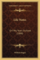 Life Notes: Or Fifty Years Outlook 1437131948 Book Cover