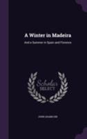 A Winter in Madeira: And a Summer in Spain and Florence 1357258666 Book Cover