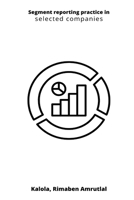 Segment reporting practice in selected companies 6889974468 Book Cover