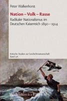 Nation - Volk - Rasse: Radikaler Nationalismus Im Deutschen Kaiserreich 1890-1914 3525351577 Book Cover