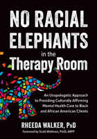 No Racial Elephants in the Therapy Room: An Unapologetic Approach to Providing Culturally Affirming Mental Health Care to Black and African American C 1683737458 Book Cover