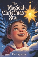The Magical Christmas Star: An Enchanting Holiday Tale of Wonder, Friendship, and Christmas Magic - A Picture Book for Kids B0FWXPH5TG Book Cover