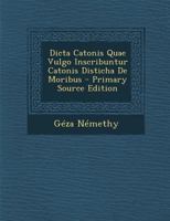Dicta Catonis Quae Vulgo Inscribuntur Catonis Disticha De Moribus 1289560684 Book Cover
