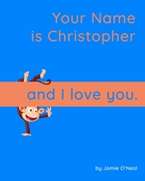 Your Name is Christopher and I Love You: A Baby Book for Christopher B09BGKKGJW Book Cover
