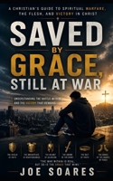 Saved by Grace, Still at War: Understanding Sin, Identity, and the Christian Struggle (Biblical Marriage & Restoration Series) B0H3V65HL3 Book Cover