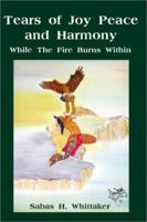 Tears of Joy Peace and Harmony: While the Fire Burns Within 0595216897 Book Cover