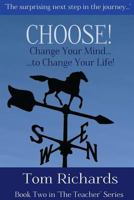 Choose! Change Your Mind to Change Your Life 1505638011 Book Cover