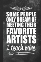 Some People Only Dream Of Meeting Their Favorite Artists: Blank Lined Notebook Journal Gift for Art Teacher 1694181006 Book Cover