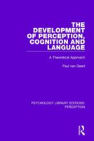 The Development of Perception, Cognition, and Language: A Theoretical Approach 1138694495 Book Cover