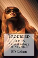Troubled Lives: An Anthology of Novella's 1461058724 Book Cover