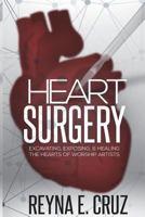 Heart Surgery: : Excavating, Exposing, & Healing the Hearts of Worship Artists 0692087729 Book Cover