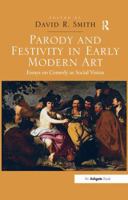 Parody and Festivity in Early Modern Art: Essays on Comedy as Social Vision 1409430308 Book Cover