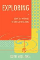 Exploring: Using 2x2 Matrices to Analyze Situations 0595424201 Book Cover