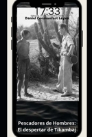 Pescadores de Hombres. El despertar de Tikambaj: Una aventura nativa con fotografías reales para jóvenes y adultos B0CRC1GL8N Book Cover